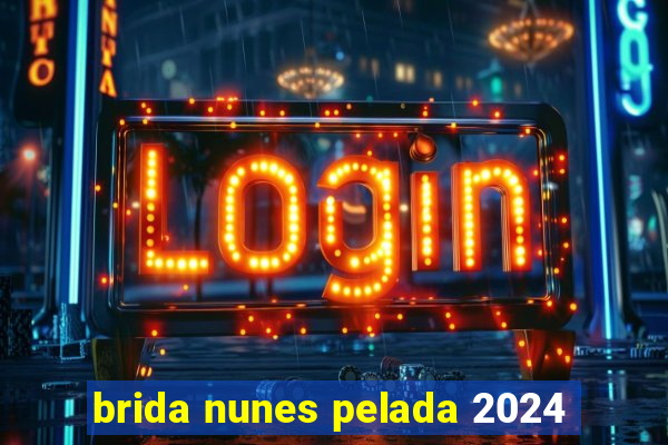 brida nunes pelada 2024